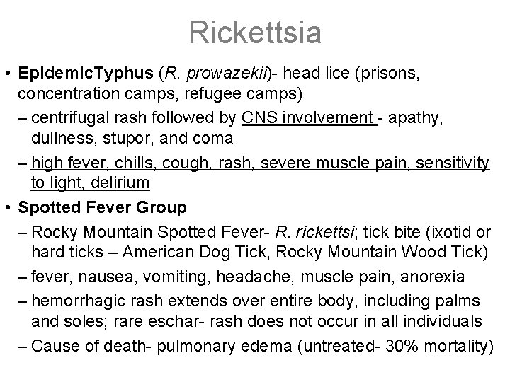 Rickettsia • Epidemic. Typhus (R. prowazekii)- head lice (prisons, concentration camps, refugee camps) –