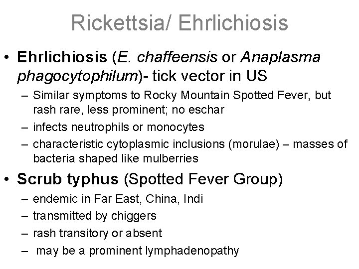 Rickettsia/ Ehrlichiosis • Ehrlichiosis (E. chaffeensis or Anaplasma phagocytophilum)- tick vector in US –