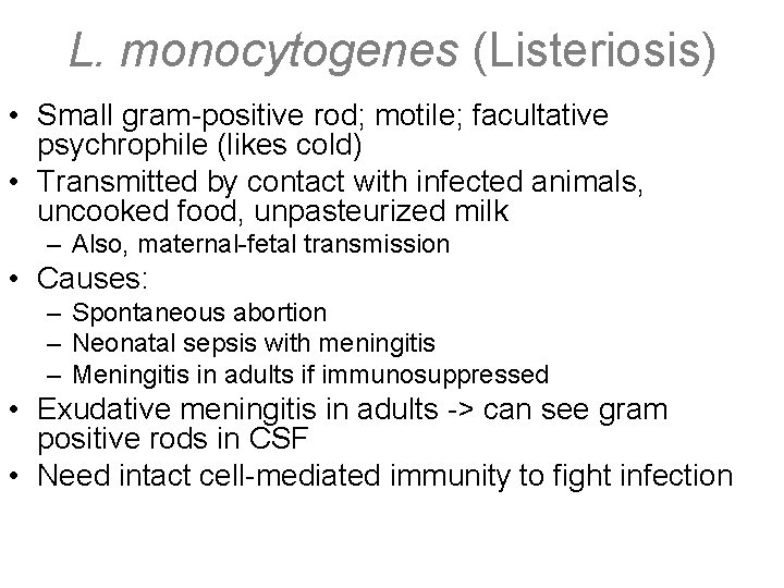 L. monocytogenes (Listeriosis) • Small gram-positive rod; motile; facultative psychrophile (likes cold) • Transmitted