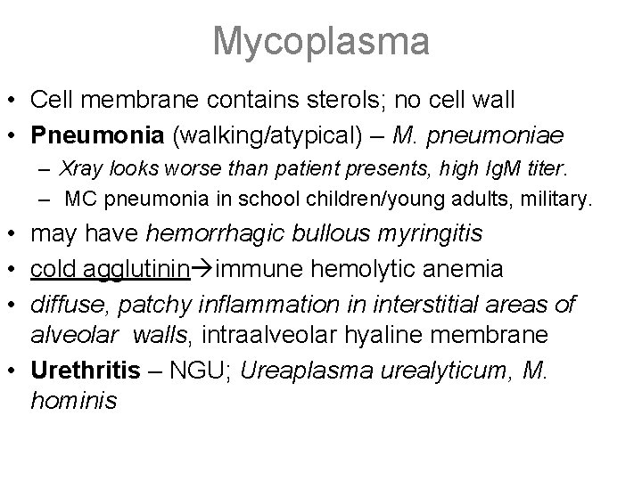 Mycoplasma • Cell membrane contains sterols; no cell wall • Pneumonia (walking/atypical) – M.