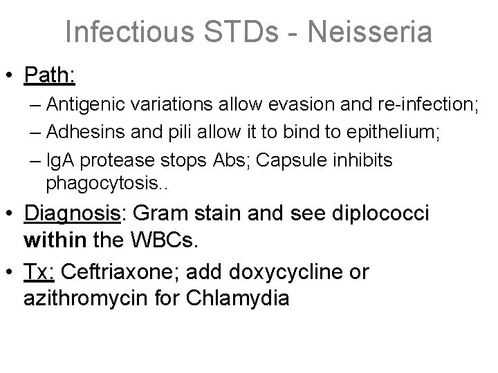 Infectious STDs - Neisseria • Path: – Antigenic variations allow evasion and re-infection; –