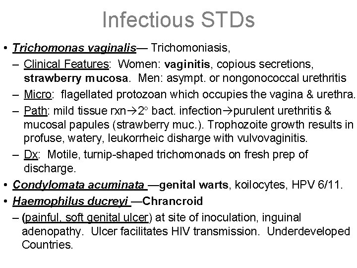 Infectious STDs • Trichomonas vaginalis— Trichomoniasis, – Clinical Features: Women: vaginitis, copious secretions, strawberry