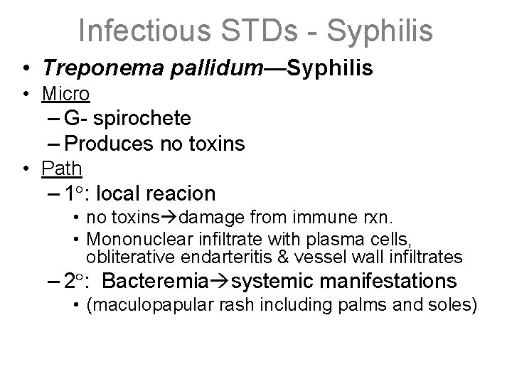 Infectious STDs - Syphilis • Treponema pallidum—Syphilis • Micro – G- spirochete – Produces