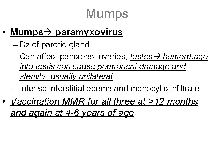 Mumps • Mumps paramyxovirus – Dz of parotid gland – Can affect pancreas, ovaries,