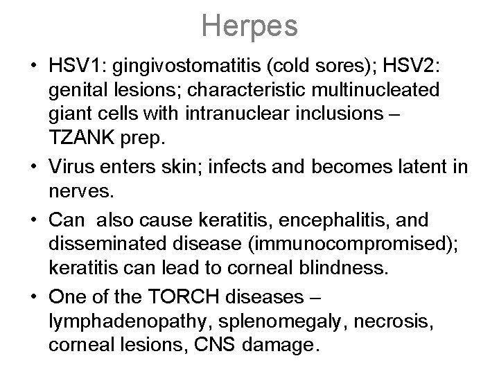 Herpes • HSV 1: gingivostomatitis (cold sores); HSV 2: genital lesions; characteristic multinucleated giant