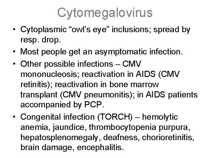 Cytomegalovirus • Cytoplasmic “owl’s eye” inclusions; spread by resp. drop. • Most people get