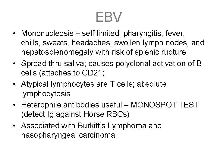 EBV • Mononucleosis – self limited; pharyngitis, fever, chills, sweats, headaches, swollen lymph nodes,