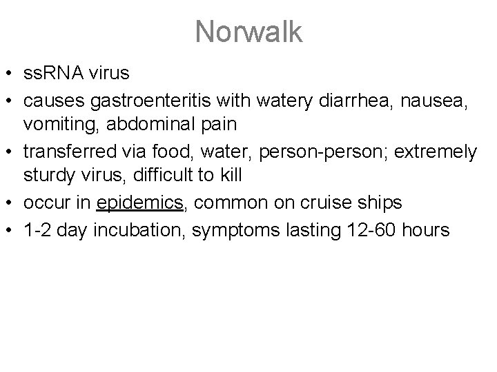 Norwalk • ss. RNA virus • causes gastroenteritis with watery diarrhea, nausea, vomiting, abdominal