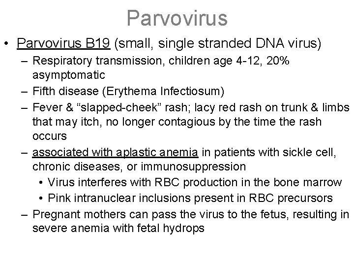 Parvovirus • Parvovirus B 19 (small, single stranded DNA virus) – Respiratory transmission, children