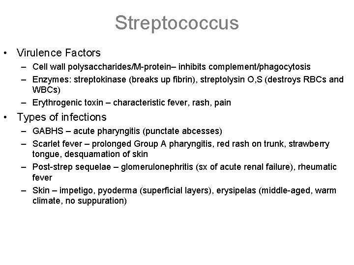 Streptococcus • Virulence Factors – Cell wall polysaccharides/M-protein– inhibits complement/phagocytosis – Enzymes: streptokinase (breaks