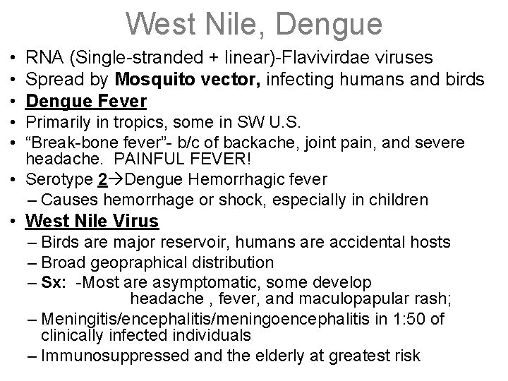 West Nile, Dengue • RNA (Single-stranded + linear)-Flavivirdae viruses • Spread by Mosquito vector,