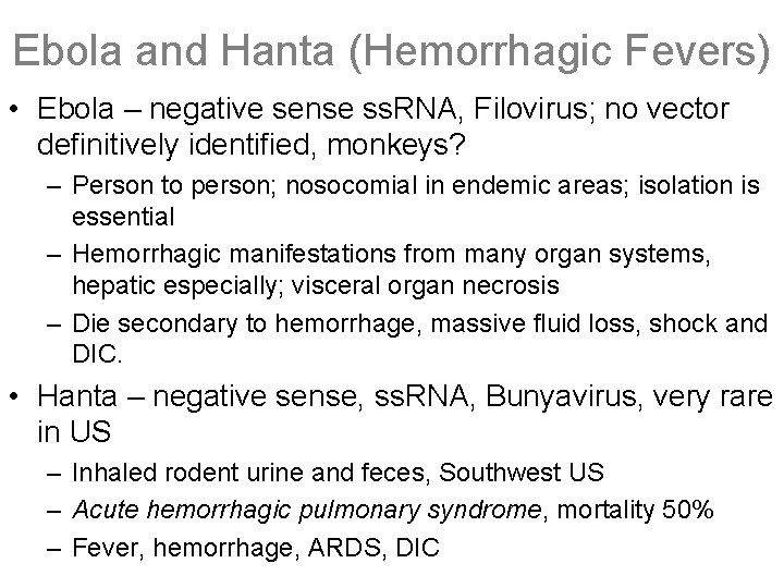 Ebola and Hanta (Hemorrhagic Fevers) • Ebola – negative sense ss. RNA, Filovirus; no