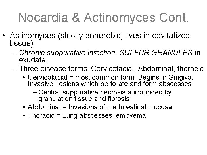 Nocardia & Actinomyces Cont. • Actinomyces (strictly anaerobic, lives in devitalized tissue) – Chronic