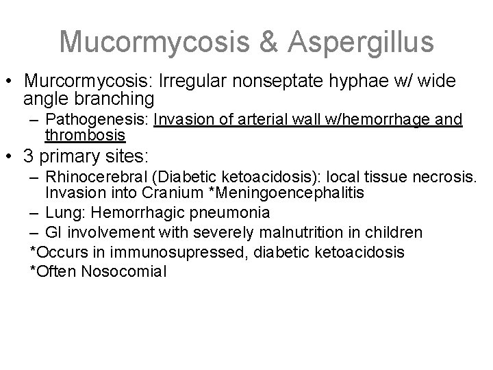 Mucormycosis & Aspergillus • Murcormycosis: Irregular nonseptate hyphae w/ wide angle branching – Pathogenesis: