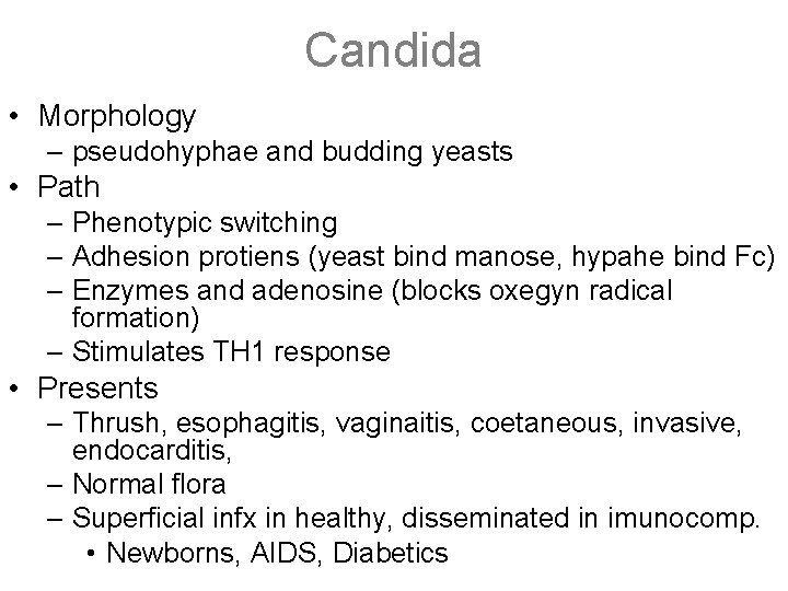 Candida • Morphology – pseudohyphae and budding yeasts • Path – Phenotypic switching –
