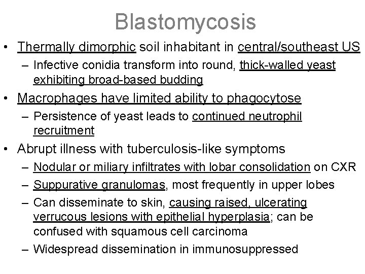 Blastomycosis • Thermally dimorphic soil inhabitant in central/southeast US – Infective conidia transform into