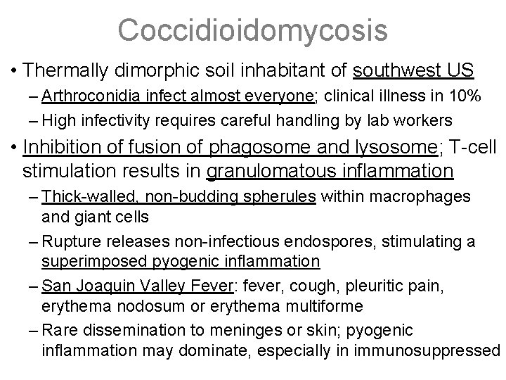 Coccidioidomycosis • Thermally dimorphic soil inhabitant of southwest US – Arthroconidia infect almost everyone;