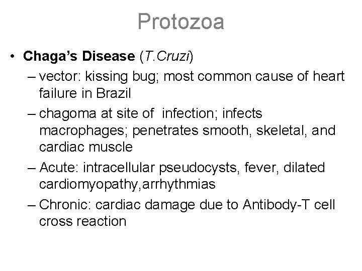 Protozoa • Chaga’s Disease (T. Cruzi) – vector: kissing bug; most common cause of