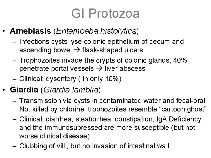 GI Protozoa • Amebiasis (Entamoeba histolytica) – Infections cysts lyse colonic epithelium of cecum