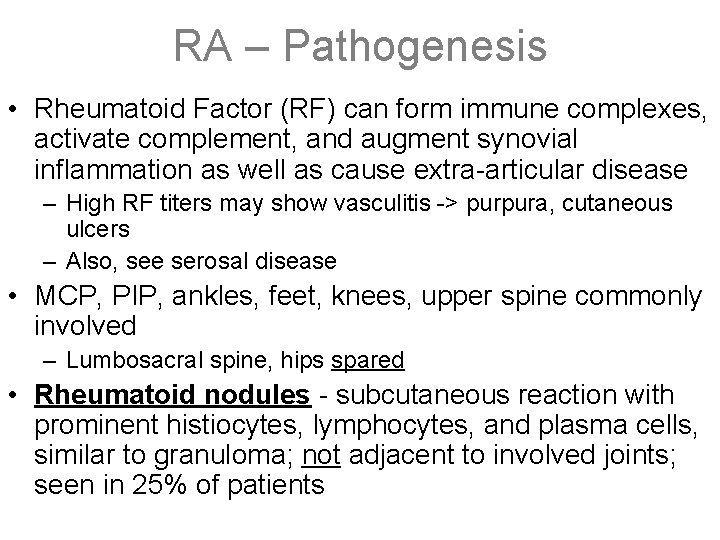 RA – Pathogenesis • Rheumatoid Factor (RF) can form immune complexes, activate complement, and