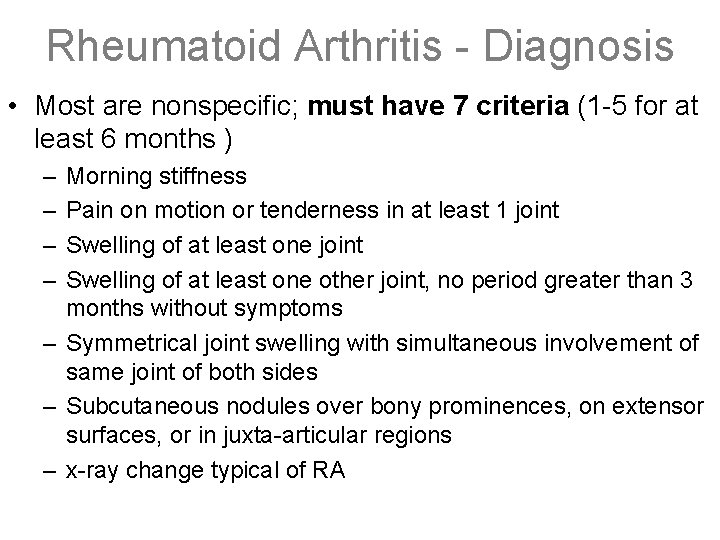 Rheumatoid Arthritis - Diagnosis • Most are nonspecific; must have 7 criteria (1 -5