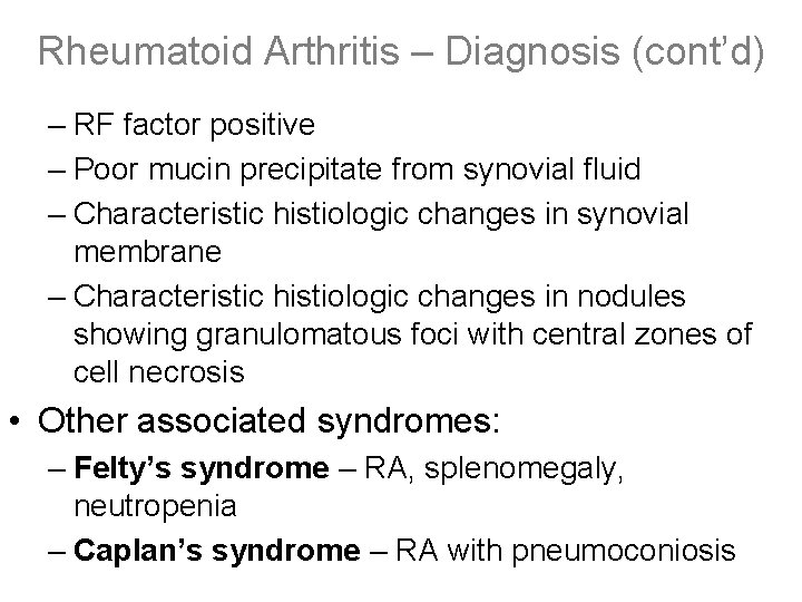 Rheumatoid Arthritis – Diagnosis (cont’d) – RF factor positive – Poor mucin precipitate from