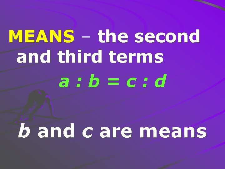 MEANS – the second and third terms a: b=c: d b and c are