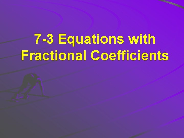 7 -3 Equations with Fractional Coefficients 