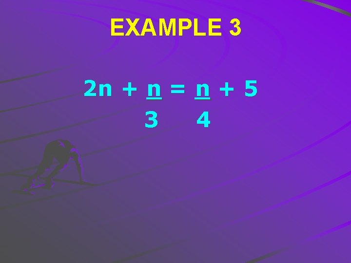 EXAMPLE 3 2 n + n = n + 5 3 4 