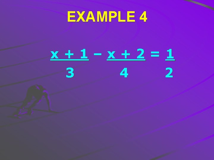 EXAMPLE 4 x+1–x+2=1 3 4 2 