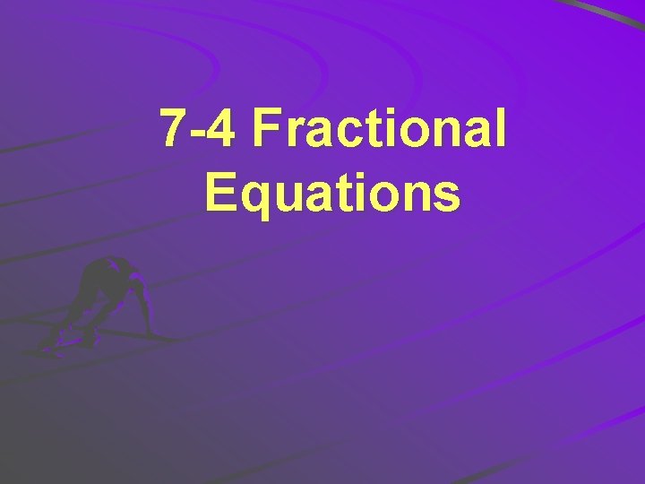7 -4 Fractional Equations 