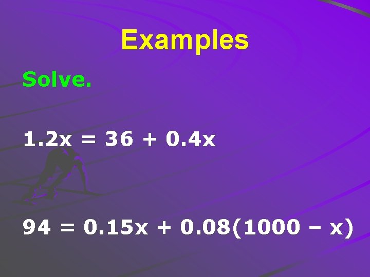 Examples Solve. 1. 2 x = 36 + 0. 4 x 94 = 0.