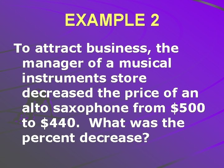 EXAMPLE 2 To attract business, the manager of a musical instruments store decreased the