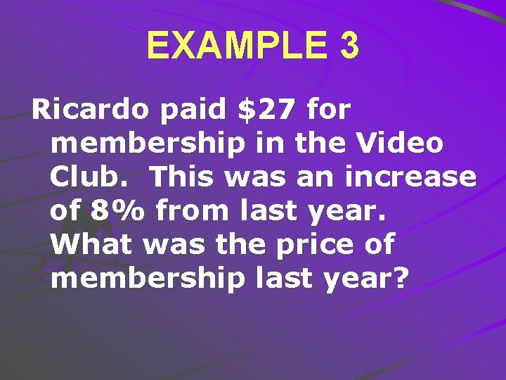 EXAMPLE 3 Ricardo paid $27 for membership in the Video Club. This was an