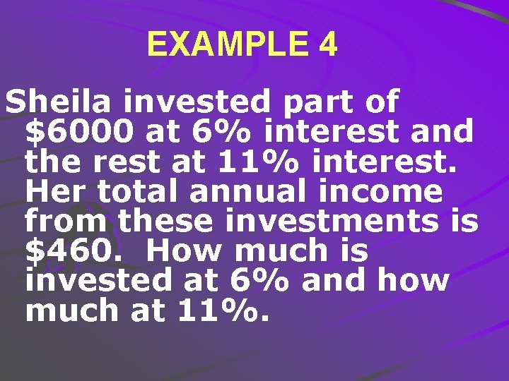 EXAMPLE 4 Sheila invested part of $6000 at 6% interest and the rest at