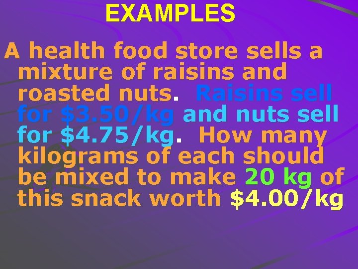 EXAMPLES A health food store sells a mixture of raisins and roasted nuts. Raisins