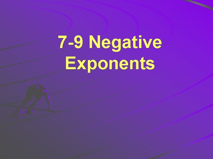 7 -9 Negative Exponents 