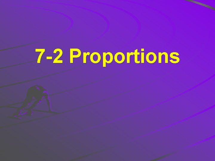 7 -2 Proportions 