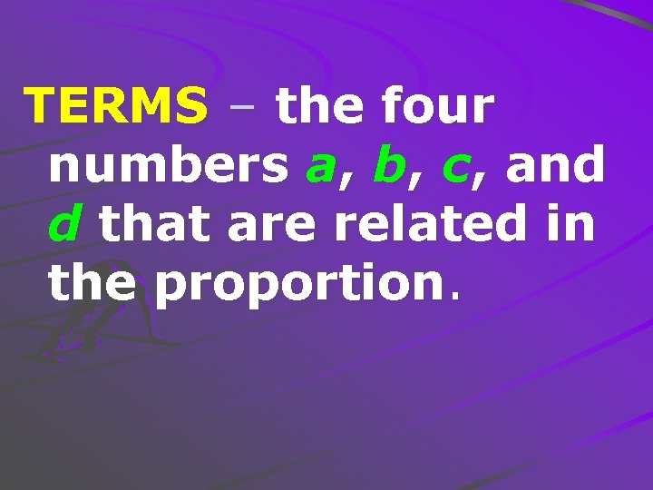 TERMS – the four numbers a, b, c, and d that are related in