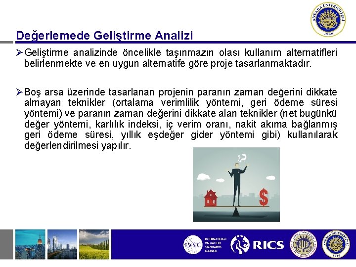 Değerlemede Geliştirme Analizi ØGeliştirme analizinde öncelikle taşınmazın olası kullanım alternatifleri belirlenmekte ve en uygun