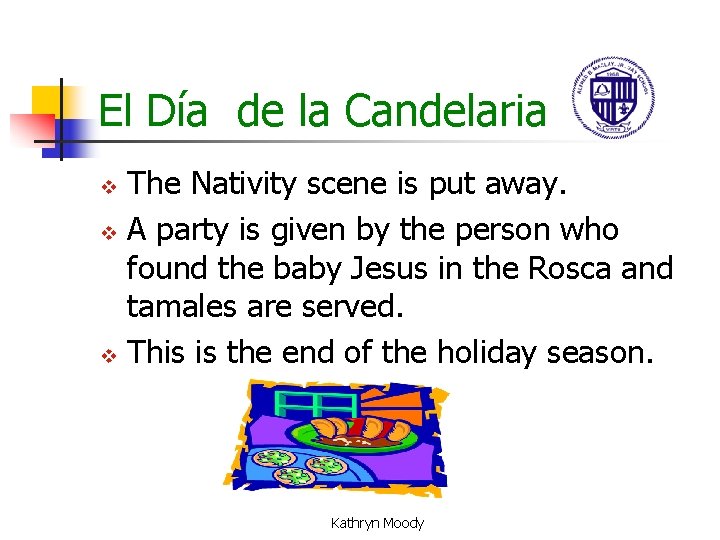 El Día de la Candelaria The Nativity scene is put away. v A party