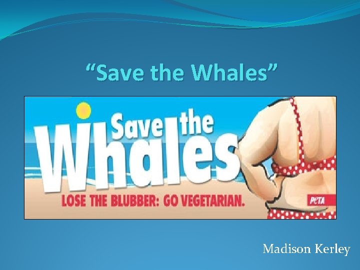 “Save the Whales” Madison Kerley 