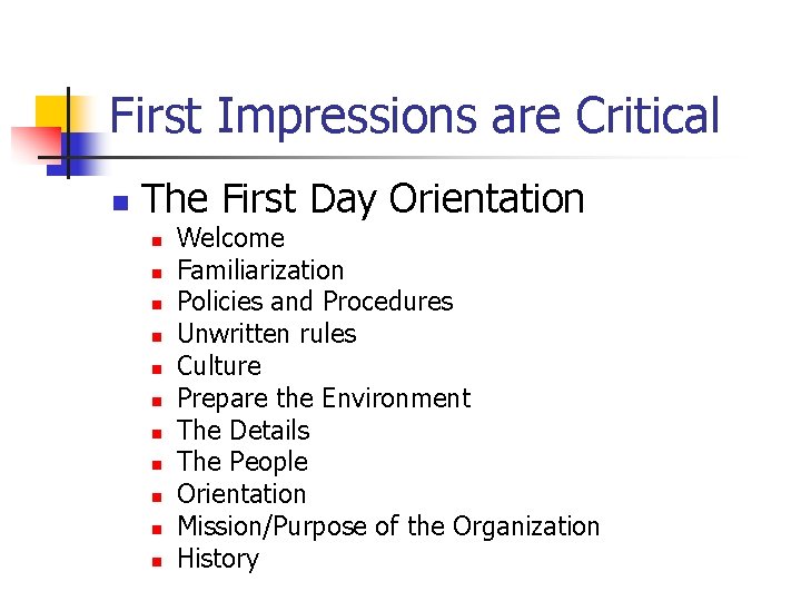 First Impressions are Critical n The First Day Orientation n n Welcome Familiarization Policies