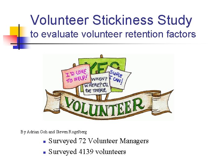 Volunteer Stickiness Study to evaluate volunteer retention factors By Adrian Goh and Steven Rogelberg