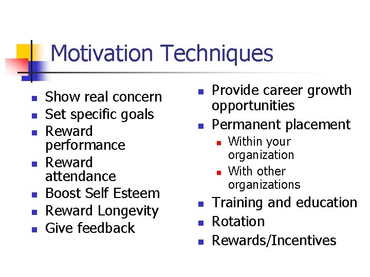 Motivation Techniques n n n n Show real concern Set specific goals Reward performance