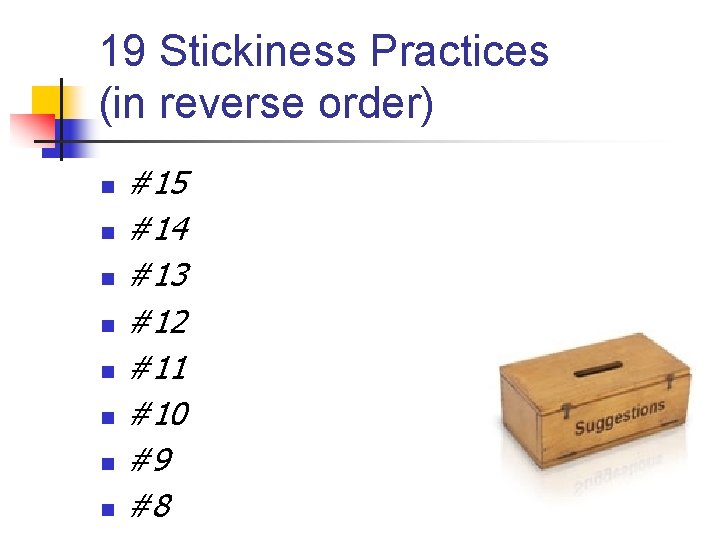 19 Stickiness Practices (in reverse order) n n n n #15 #14 #13 #12