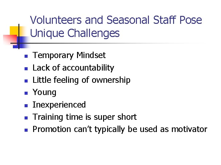 Volunteers and Seasonal Staff Pose Unique Challenges n n n n Temporary Mindset Lack