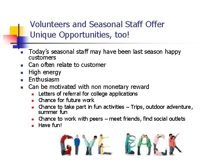 Volunteers and Seasonal Staff Offer Unique Opportunities, too! n n n Today’s seasonal staff