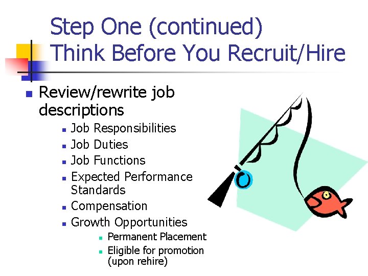 Step One (continued) Think Before You Recruit/Hire n Review/rewrite job descriptions n n n