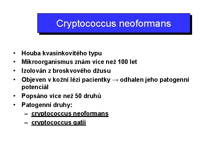 Cryptococcus neoformans • • Houba kvasinkovitého typu Mikroorganismus znám více než 100 let Izolován